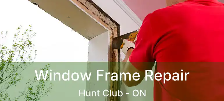  Window Frame Repair Hunt Club - ON