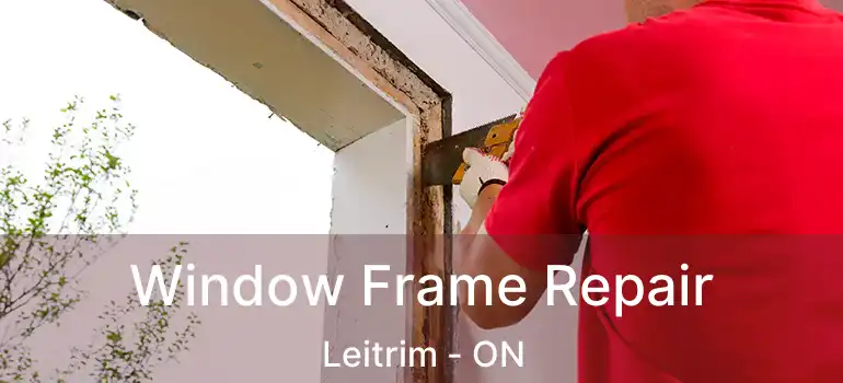  Window Frame Repair Leitrim - ON