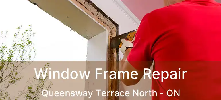  Window Frame Repair Queensway Terrace North - ON