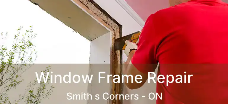  Window Frame Repair Smith s Corners - ON