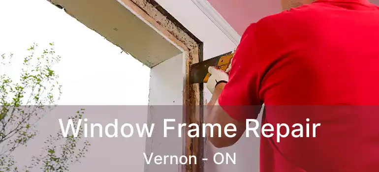  Window Frame Repair Vernon - ON