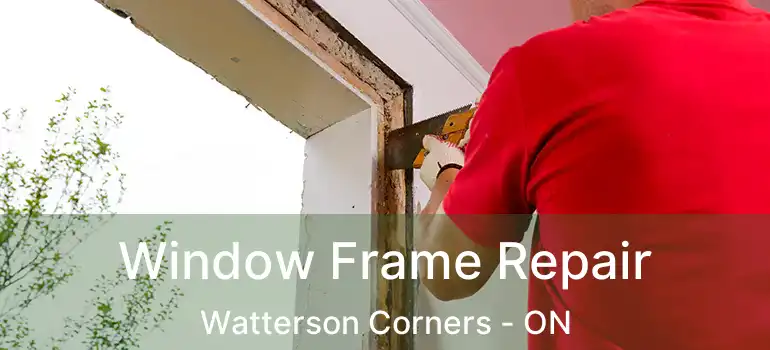  Window Frame Repair Watterson Corners - ON