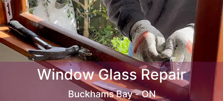  Window Glass Repair Buckhams Bay - ON