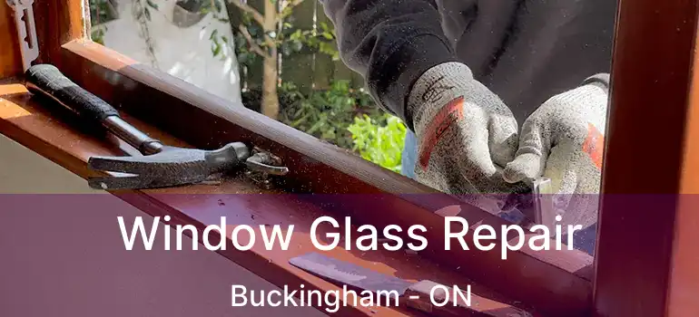  Window Glass Repair Buckingham - ON