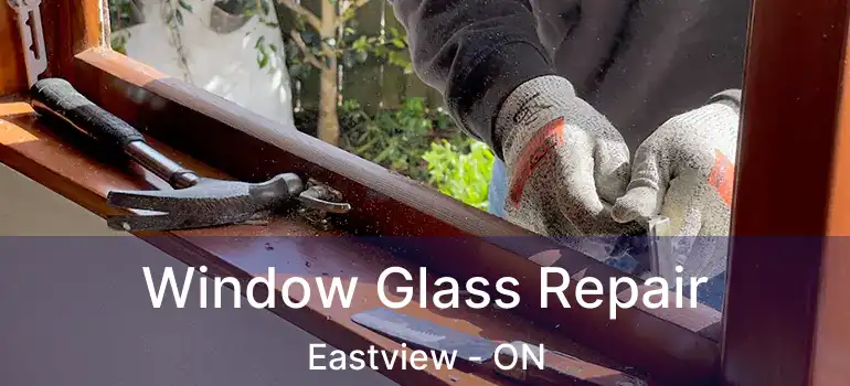  Window Glass Repair Eastview - ON