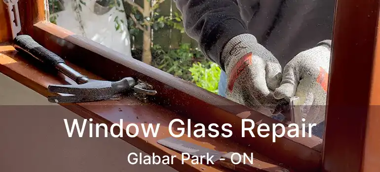  Window Glass Repair Glabar Park - ON