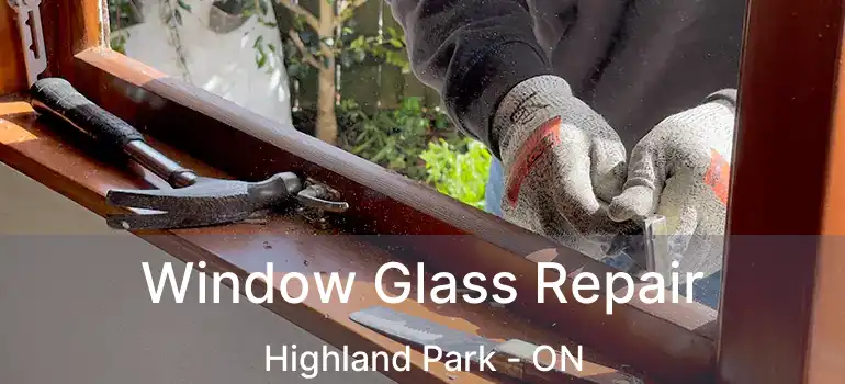  Window Glass Repair Highland Park - ON