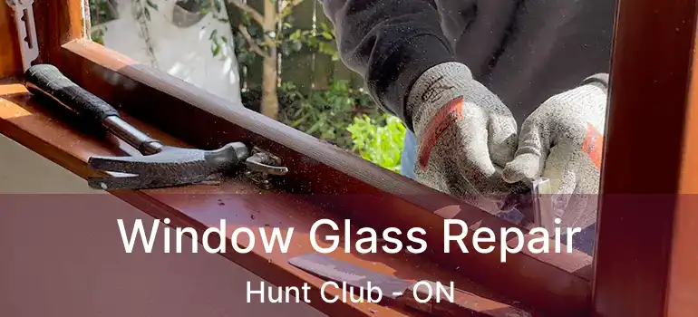  Window Glass Repair Hunt Club - ON