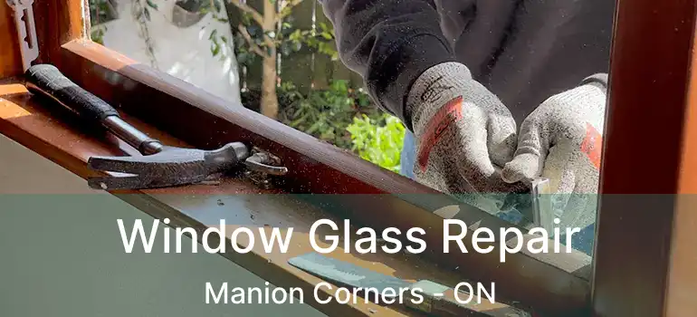  Window Glass Repair Manion Corners - ON