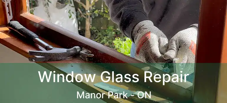  Window Glass Repair Manor Park - ON