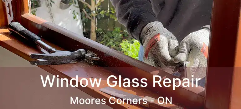  Window Glass Repair Moores Corners - ON