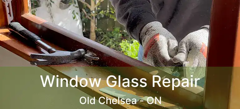  Window Glass Repair Old Chelsea - ON