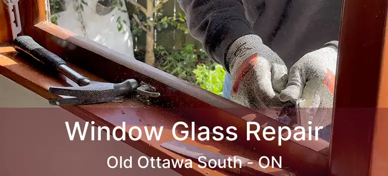  Window Glass Repair Old Ottawa South - ON