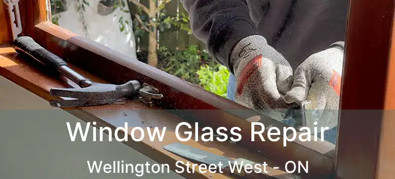  Window Glass Repair Wellington Street West - ON