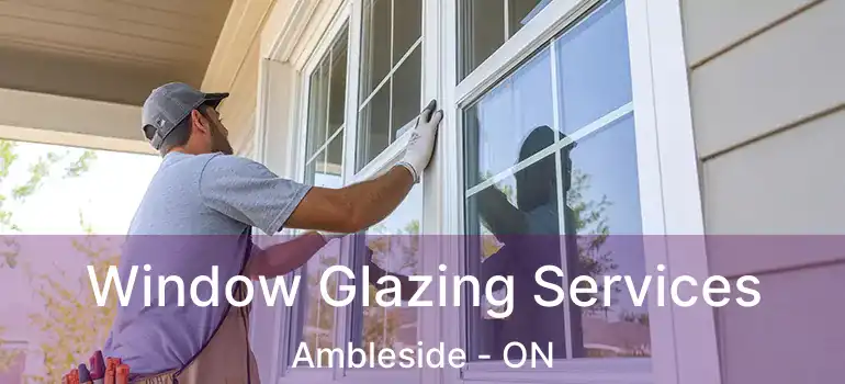  Window Glazing Services Ambleside - ON