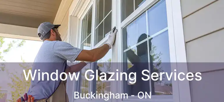  Window Glazing Services Buckingham - ON