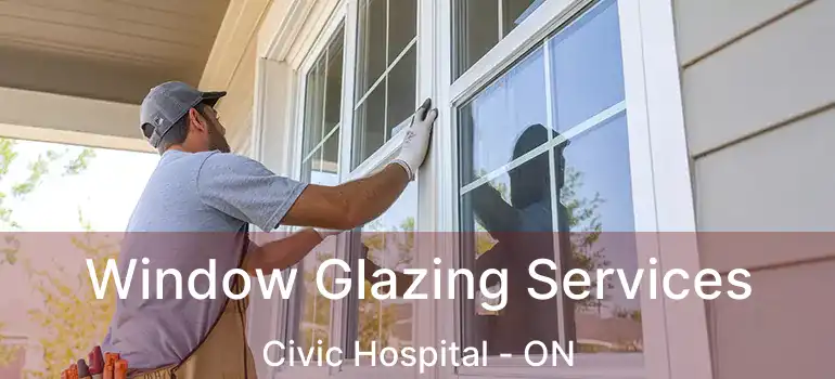  Window Glazing Services Civic Hospital - ON