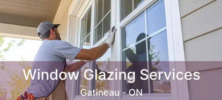  Window Glazing Services Gatineau - ON