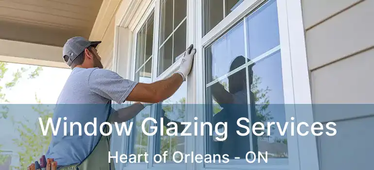  Window Glazing Services Heart of Orleans - ON