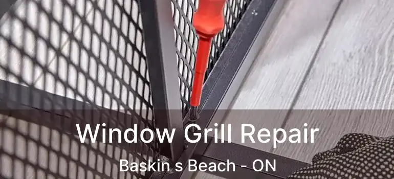  Window Grill Repair Baskin s Beach - ON