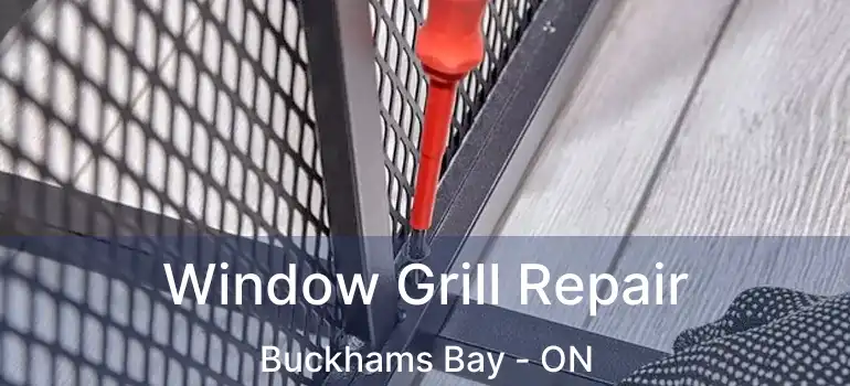  Window Grill Repair Buckhams Bay - ON