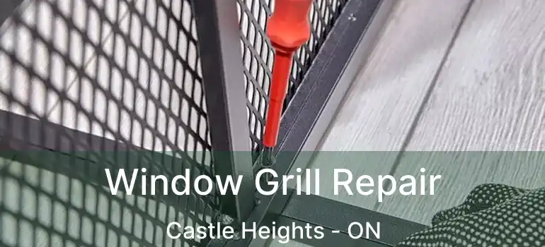  Window Grill Repair Castle Heights - ON