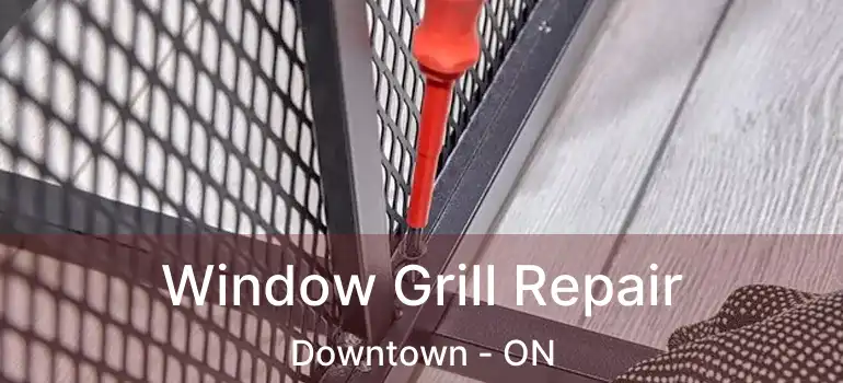  Window Grill Repair Downtown - ON