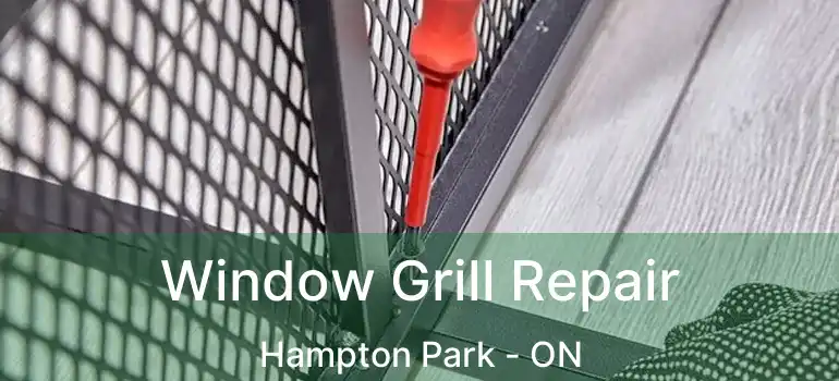  Window Grill Repair Hampton Park - ON