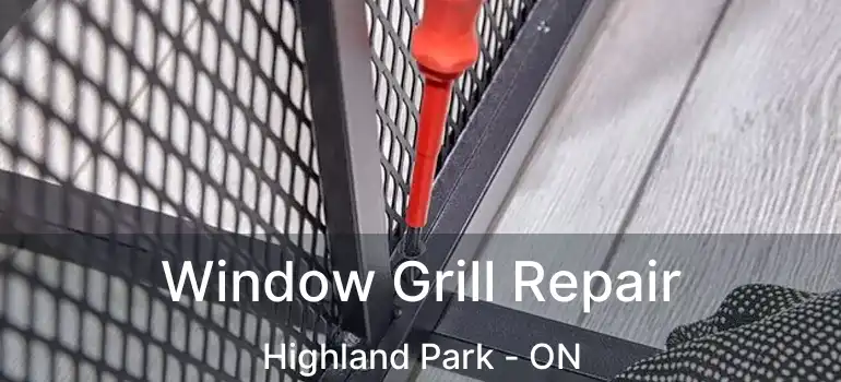  Window Grill Repair Highland Park - ON