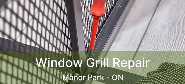  Window Grill Repair Manor Park - ON