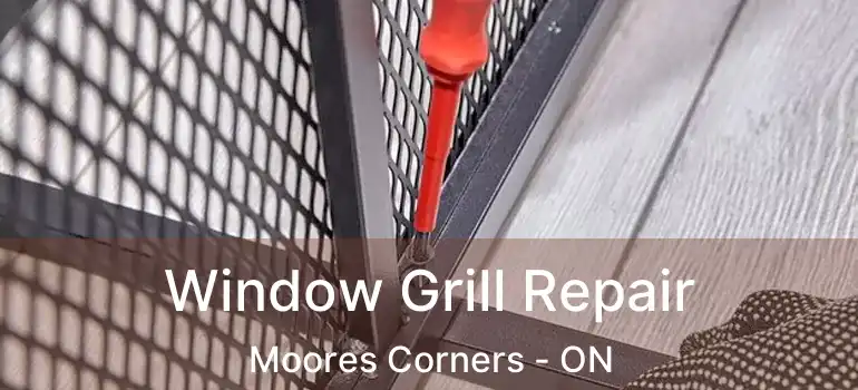  Window Grill Repair Moores Corners - ON