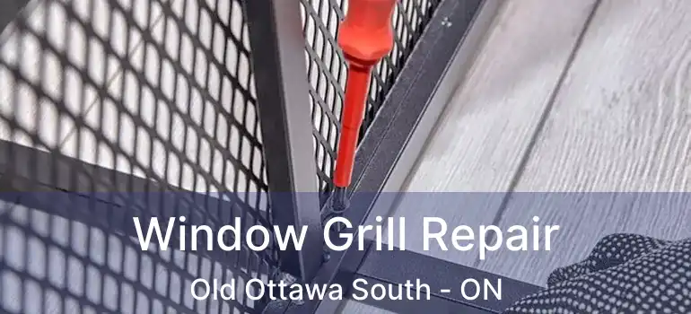  Window Grill Repair Old Ottawa South - ON