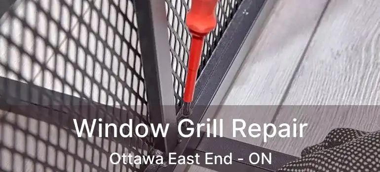  Window Grill Repair Ottawa East End - ON