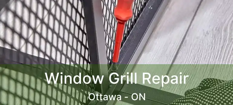  Window Grill Repair Ottawa - ON