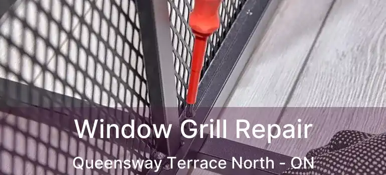  Window Grill Repair Queensway Terrace North - ON