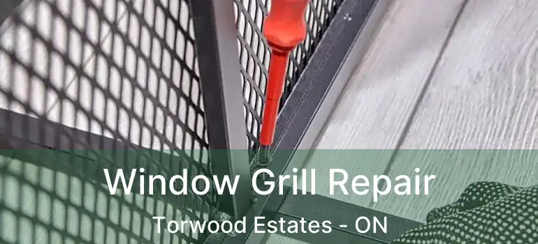  Window Grill Repair Torwood Estates - ON