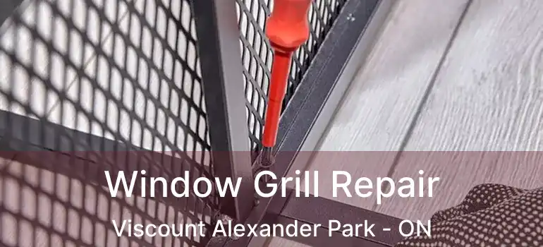  Window Grill Repair Viscount Alexander Park - ON