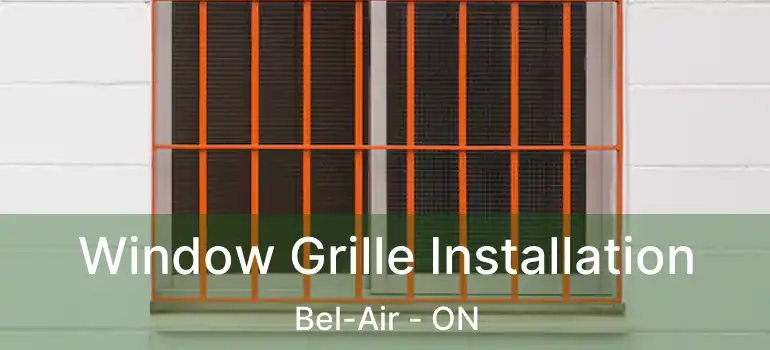  Window Grille Installation Bel-Air - ON