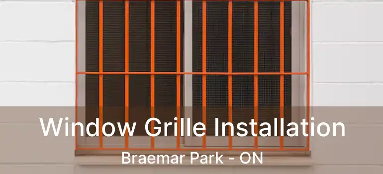  Window Grille Installation Braemar Park - ON