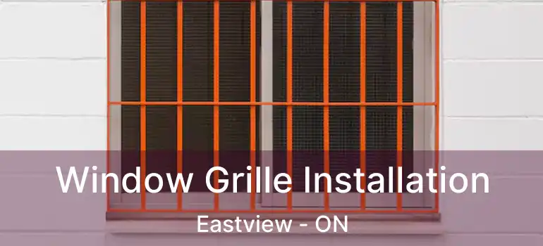  Window Grille Installation Eastview - ON