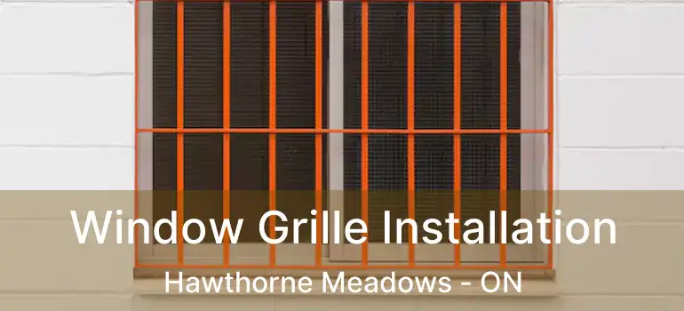  Window Grille Installation Hawthorne Meadows - ON