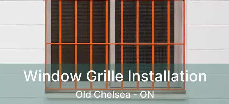  Window Grille Installation Old Chelsea - ON