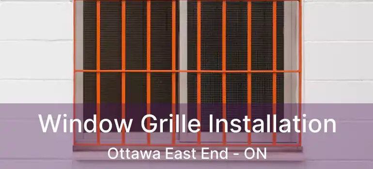  Window Grille Installation Ottawa East End - ON