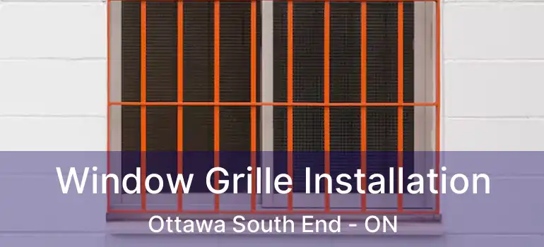  Window Grille Installation Ottawa South End - ON