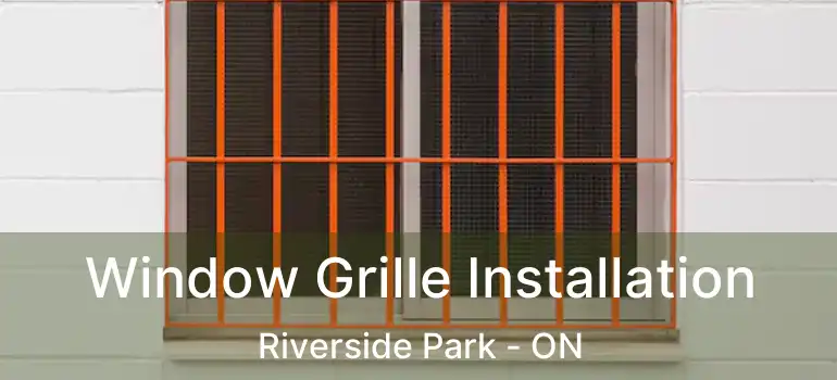  Window Grille Installation Riverside Park - ON