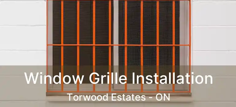  Window Grille Installation Torwood Estates - ON