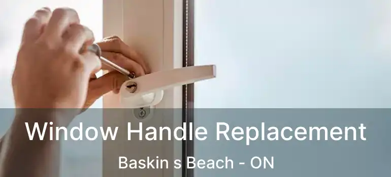  Window Handle Replacement Baskin s Beach - ON