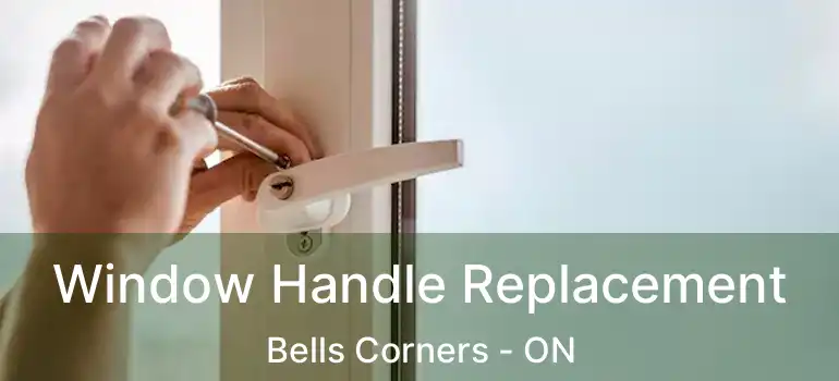  Window Handle Replacement Bells Corners - ON