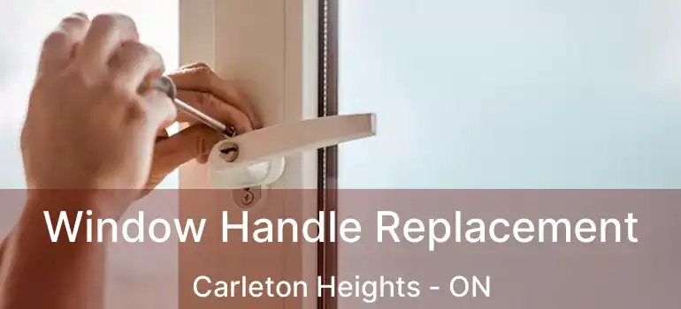  Window Handle Replacement Carleton Heights - ON