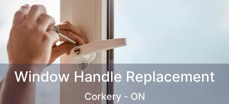  Window Handle Replacement Corkery - ON